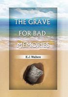The Grave for Bad Memories 1453570225 Book Cover