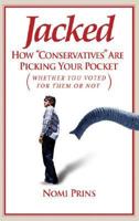 Jacked: How "Conservatives" Are Picking Your Pocket (Whether You Voted for Them or Not) 0976062186 Book Cover