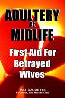 Adultery At Midlife: First Aid For Betrayed Wives 0984785299 Book Cover