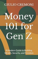 Money 101 for Gen Z: A Modern Guide to Building Wealth, Security, and Freedom B0FKZ1P49Q Book Cover