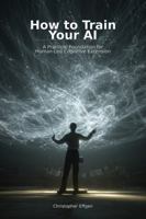HOW TO TRAIN YOUR AI: A Model of Human-Led Cognitive Extension 1971459062 Book Cover