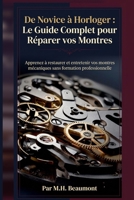 De Novice à Horloger: Le Guide Complet pour Réparer vos Montres B0H91Z7QYT Book Cover