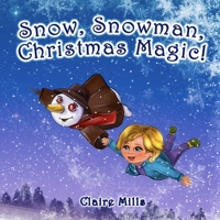Snow, Snowman, Christmas Magic!: The Amazing Story on Christmas Eve for Kids Ages 3-6 B0BKCJMX4L Book Cover