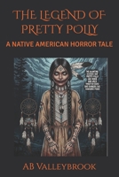 THE LEGEND OF PRETTY POLLY: A NATIVE AMERICAN HORROR TALE B0D53JYHZZ Book Cover