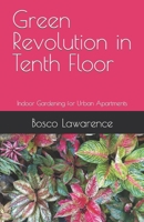 Green Revolution in Tenth Floor: Indoor Gardening for Urban Apartments (Urban Cultivation and Marketing) B0CM46VNMV Book Cover
