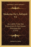 Medecine De L’Esprit V2: Ou L’On Traite Des Dispositions Et Des Causes Physiques Qui (1753) 1104997754 Book Cover