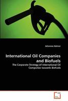 International Oil Companies and Biofuels: The Corporate Strategy of International Oil Companies towards Biofuels 3639293819 Book Cover