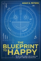 The Blueprint to Happy: Become a Better Problem Solver, Broaden and Deepen Your Relationships, and Heal Faster 1961302462 Book Cover