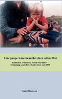 Eine junge Rose braucht einen alten Mist: Erinnerungen an ein Erwachsenwerden 1947 – 2007 3837059235 Book Cover