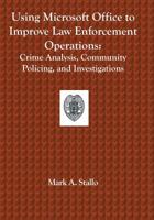 Using Microsoft Office to Improve Law Enforcement Operations: Crime Analysis, Community Policing, and Investigations 1591098866 Book Cover