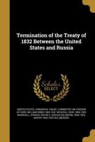 Termination of the Treaty of 1832 Between the United States and Russia 1019245255 Book Cover