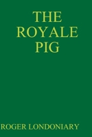 The Royale Pig 1312774282 Book Cover