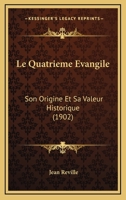 Le Quatrieme Evangile: Son Origine Et Sa Valeur Historique (1902) 1273843673 Book Cover