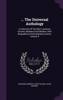 The Universal Anthology; A Collection of the Best Literature, Ancient, Mediaeval and Modern, with Biographical and Explanatory Notes: 4 1177067099 Book Cover