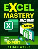 Excel Mastery: From Beginners to Experts 1966794029 Book Cover