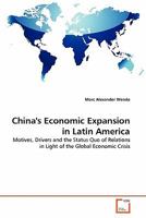 China's Economic Expansion in Latin America: Motives, Drivers and the Status Quo of Relations in Light of the Global Economic Crisis 3639327128 Book Cover