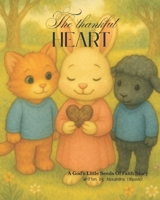 The Thankful Heart: A God's Little Seeds Of Faith Story B0F8VJXC1F Book Cover