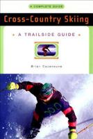 Cross-Country Skiing: A Complete Guide (Trailside Guide) 0393313352 Book Cover