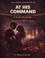 Une analyse passionnelle de At His Command d’Alix Vaughn: Domination, désir et limites (French Edition) B0GY56YTLQ Book Cover