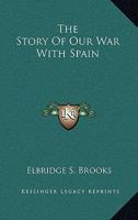 The Story of Our War with Spain 1241469792 Book Cover