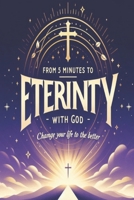 From 5 minutes to Eterinty with God B0F98RWKPL Book Cover