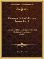 Catalogue De La Collection Rouyer, Part 1: Leguee En 1897 Au Departement Des Medailles Et Antiques (1899) 1160823162 Book Cover