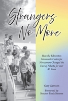 Strangers No More: How the Edmonton Mennonite Centre for Newcomers Changed the Face of Alberta for over 40 Years 1773547194 Book Cover