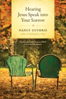 Hearing Jesus Speak into Your Sorrow 1414325487 Book Cover