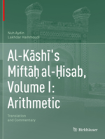 Al-Kāshī's Miftāḥ al-Ḥisab, Volume I: Arithmetic: Translation and Commentary 3030149498 Book Cover