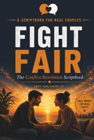Fight Fair: The Conflict Resolution Scriptbook B0H94VNDMQ Book Cover