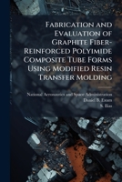 Fabrication and Evaluation of Graphite Fiber-Reinforced Polyimide Composite Tube Forms Using Modified Resin Transfer Molding 1025160215 Book Cover