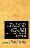 The Life Letters and Sermons the Letters Being Incorporated With the Life and Sermons 0530271311 Book Cover