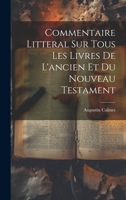 Commentaire Litteral Sur Tous Les Livres De L'ancien Et Du Nouveau Testament 1020952806 Book Cover