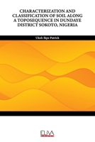 CHARACTERIZATION AND CLASSIFICATION OF SOIL ALONG A TOPOSEQUENCE IN DUNDAYE DISTRICT SOKOTO, NIGERIA 999498330X Book Cover