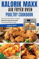 Kalorik MAXX Air Fryer Oven Poultry Cookbook: Delicious and Easy to Make Healthy Poultry Recipes in Your Air Fryer Oven 1802114335 Book Cover