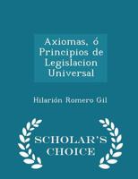 Axiomas, ó Principios de Legislacion Universal 1022007726 Book Cover