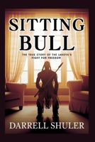 Sitting Bull: The True Story of the Lakota's Fight for Freedom B0F8R3VF93 Book Cover