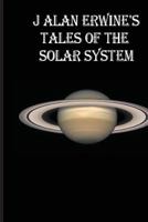 J Alan Erwine's Tales of the Solar System 1534636188 Book Cover