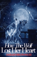 How The Wolf Lost Her Heart 1502423138 Book Cover