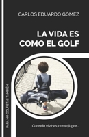 LA VIDA ES COMO EL GOLF: Cuando vivir es como jugar... B08LNBW5Z2 Book Cover