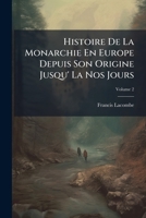 Histoire De La Monarchie En Europe Depuis Son Origine Jusqu' La Nos Jours, Volume 2 1246614987 Book Cover