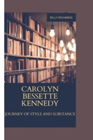 CAROLYN BESSETTE KENNEDY: JOURNEY OF STYLE AND SUBSTANCE B0CMC63Q2S Book Cover