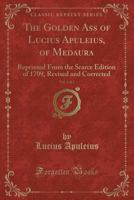 The Metamorphoses; or, Golden Ass of Apuleius of Madaura; Volume I 1018971300 Book Cover