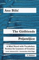 The Girlfriends / Prijateljice: A Mini Novel with Vocabulary Section for Learning Croatian, Advanced B1 = Intermediate Mid/High, 2. Edition (Croatian Made Easy) 3903517593 Book Cover