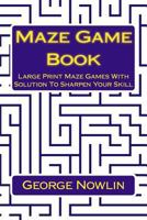 Maze Game Book: Large Print Maze Games with Solution to Sharpen Your Skill 1540589293 Book Cover
