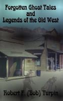 Forgotten Ghost Tales and Legends of the Old West 1479312932 Book Cover
