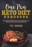 One Pan Keto Diet Handbook: Easy Ketogenic Cooking Using One Pan Only That Saves You Time & Effort While Burning Body Fats Effectively 1722254408 Book Cover