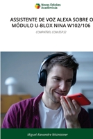 Assistente de Voz Alexa Sobre O Módulo U-Blox Nina W102/106 (Portuguese Edition) 6209850219 Book Cover