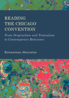 Reading the Chicago Convention: From Originalism and Textualism to Contemporary Relevance 1804417971 Book Cover