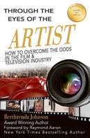 Through the Eyes of the Artist: How to Overcome the Odds in the Film and Television Industry 1539384500 Book Cover